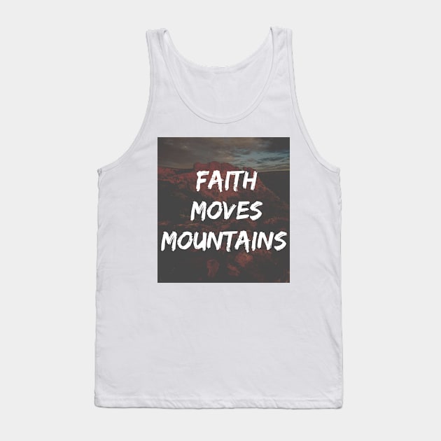 Faith Moves Mountains Quote Tank Top by Merchspiration